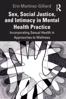 Image of Sex, Social Justice, and Intimacy in Mental Health Practice : Incorporating Sexual Health in Approaches to Wellness