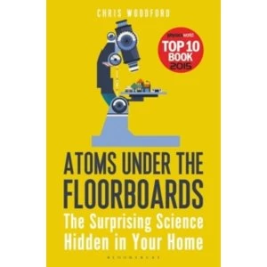 Image of Atoms Under the Floorboards : The Surprising Science Hidden in Your Home