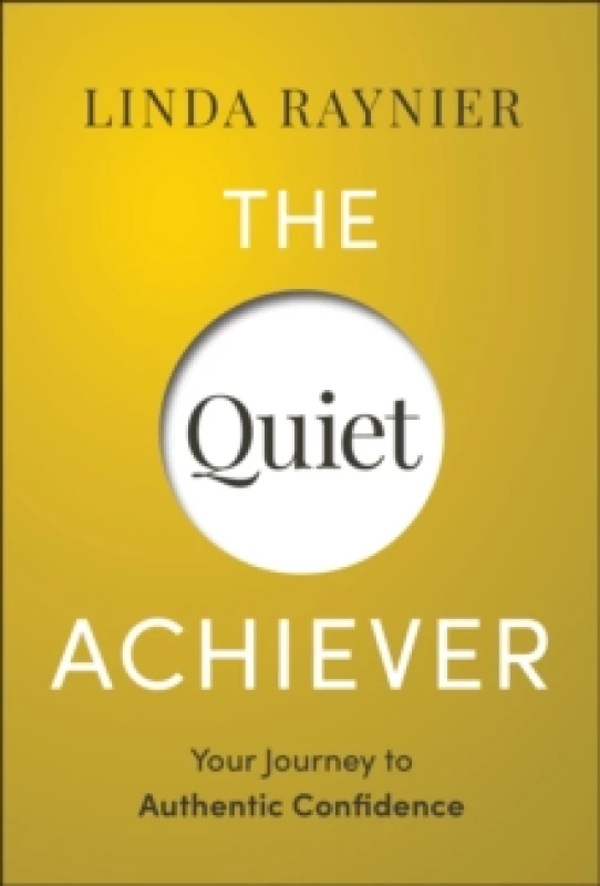 Image of The Quiet Achiever : Your Journey to Authentic Confidence Hardback