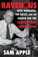 Image of ravenous otto warburg the nazis and the search for the cancer diet connecti