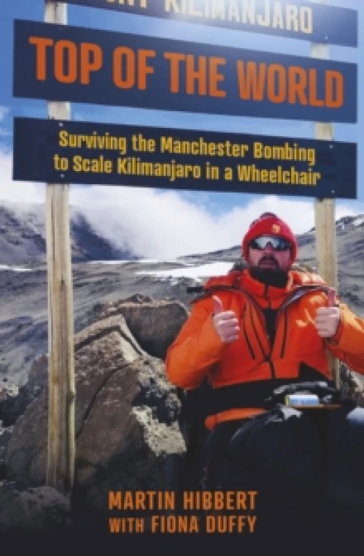 Image of Top of the World : Surviving the Manchester Bombing to Scale Kilimanjaro in a Wheelchair Paperback / softback