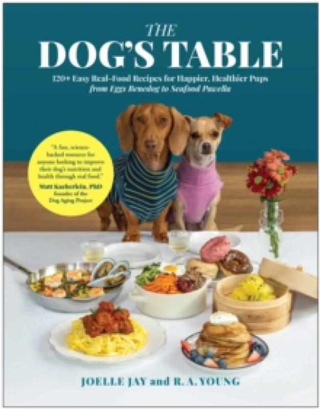 Image of The Dog's Table : 120+ Easy Real-Food Recipes for Happier, Healthier Pups - from Eggs Benedog to Seafood Pawella Hardback