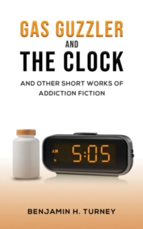 Image of Gas Guzzler and the Clock : And Other Short Works of Addiction Fiction Paperback / softback