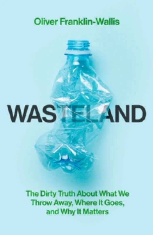 Image of Wasteland : The Dirty Truth About What We Throw Away, Where It Goes, and Why It Matters Hardback