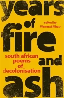 Image of Years of Fire and Ash : South African Poems of Decolonisation
