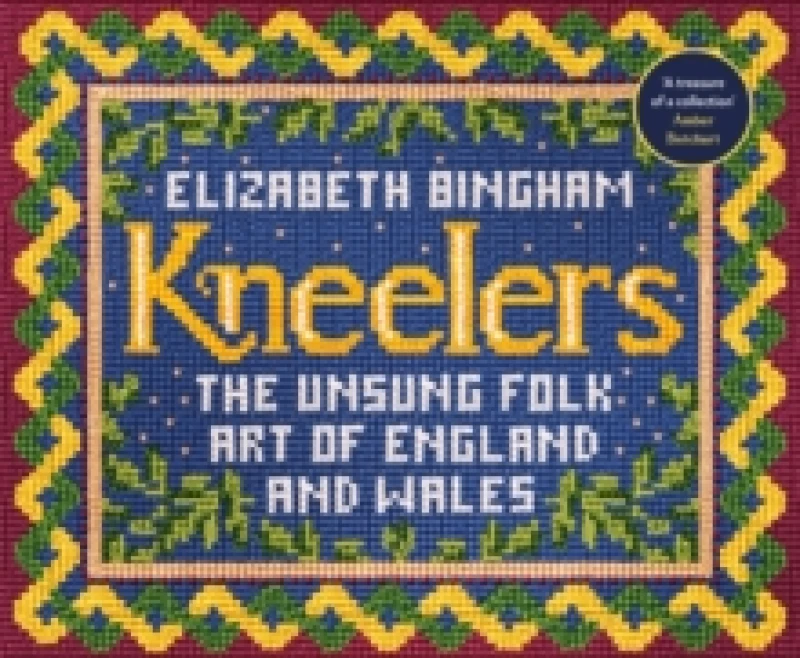 Image of Kneelers : The Unsung Folk Art of England and Wales Hardback