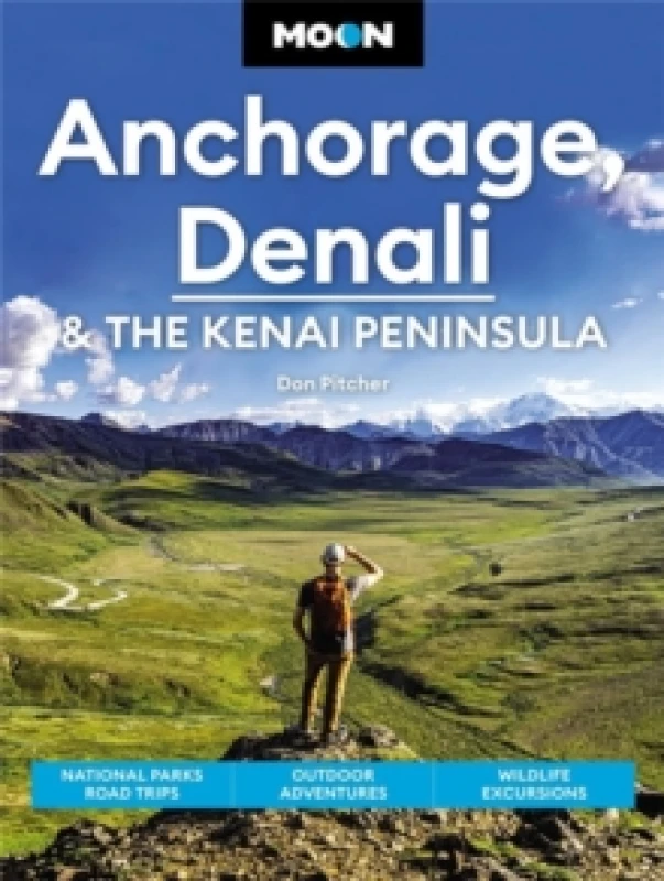 Image of Moon Anchorage, Denali & the Kenai Peninsula (Fourth Edition) : National Parks Road Trips, Outdoor Adventures, Wildlife Excursions Paperback / softbac