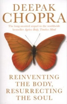 Image of Reinventing the Body Resurrecting the Soul by Deepak Chopra Paperback