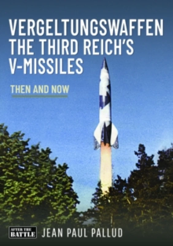 Image of Vergeltungswaffen - The Third Reich's V-Missiles : Then and Now Hardback