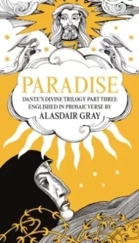 Image of PARADISE : Dante's Divine Trilogy Part Three. Englished in Prosaic Verse by Alasdair Gray