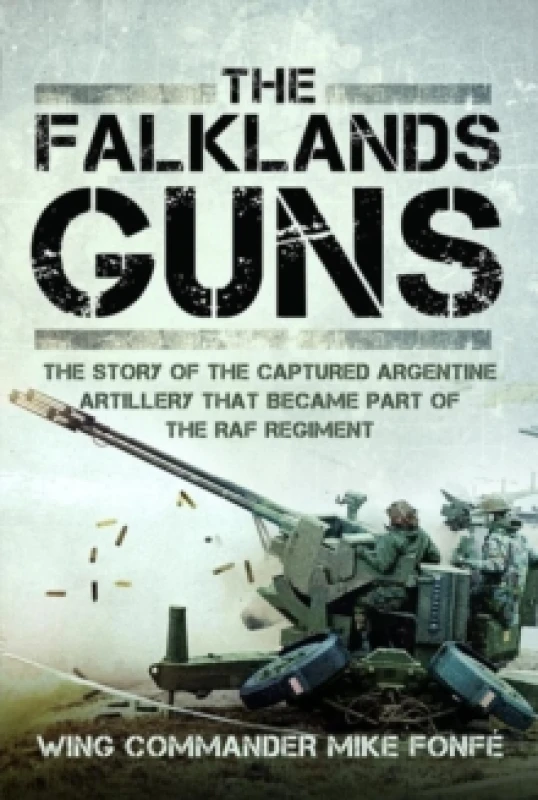 Image of The Falklands Guns : The Story of the Captured Argentine Artillery that Became Part of the RAF Regiment Hardback