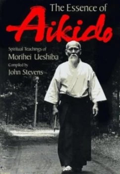 Image of The Essence of Aikido by Morihei Ueshiba and John Stevens Book